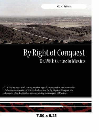 Cover for G. A. Henty · By Right of Conquest Or, with Cortez in Mexico (Paperback Book) (2008)