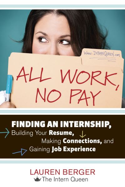 Cover for Lauren Berger · All Work, No Pay: Finding an Internship, Building Your Resume, Making Connections, and Gaining Job Experience (Paperback Book) (2012)