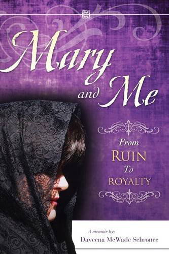 Cover for Daveena Mcwade Schronce · Mary and Me from Ruin to Royalty (Paperback Book) (2009)