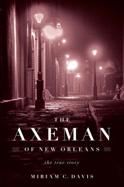 Cover for Miriam C. Davis · The Axeman of New Orleans: The True Story (Hardcover Book) (2017)