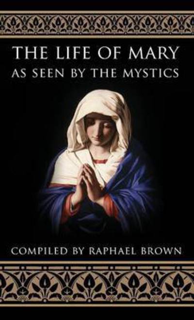 Cover for Raphael Brown · The Life of Mary As Seen by the Mystics (Hardcover Book) (1991)