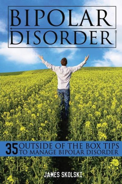 Cover for James Skolski · Bipolar Disorder: 35 Outside of the Box Tips to Manage Bipolar Disorder (Paperback Book) (2015)