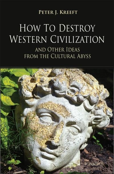 Cover for Peter Kreeft · How to Destroy Western Civilization and Other Ideas from the Cultural Abyss (Taschenbuch) (2021)