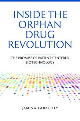 Cover for James A Geraghty · Inside the Orphan Drug Revolution: The Promise of Patient-Centered Biotechnology (Hardcover Book) (2022)