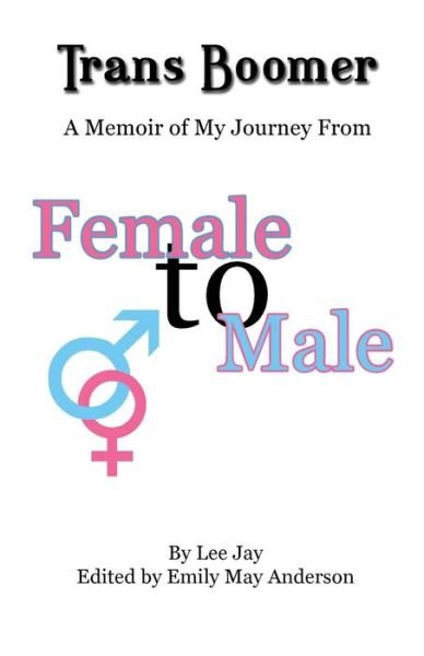 Cover for Lee Jay · Trans Boomer: A Memoir of My Journey from Female to Male (Paperback Book) (2015)