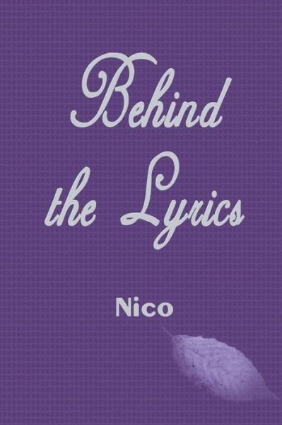 Behind the Lyrics - Nico - Books - Strategic Book Publishing & Rights Agenc - 9781625165688 - July 21, 2014