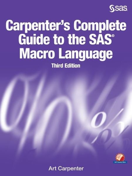 Carpenter's Complete Guide to the SAS Macro Language, Third Edition - Art Carpenter - Kirjat - SAS Institute - 9781629592688 - torstai 25. elokuuta 2016