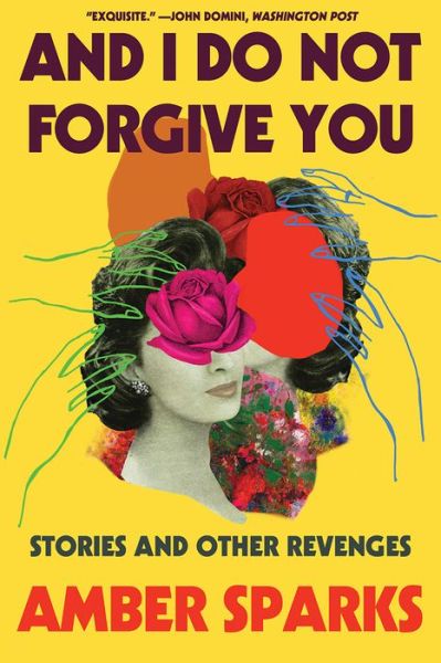 And I Do Not Forgive You - Stories and Other Revenges - Amber Sparks - Livros - Liveright - 9781631498688 - 6 de abril de 2021