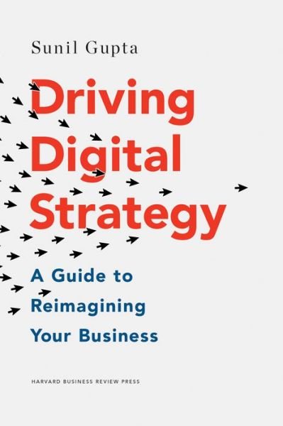 Cover for Sunil Gupta · Driving Digital Strategy: A Guide to Reimagining Your Business (Hardcover Book) (2018)