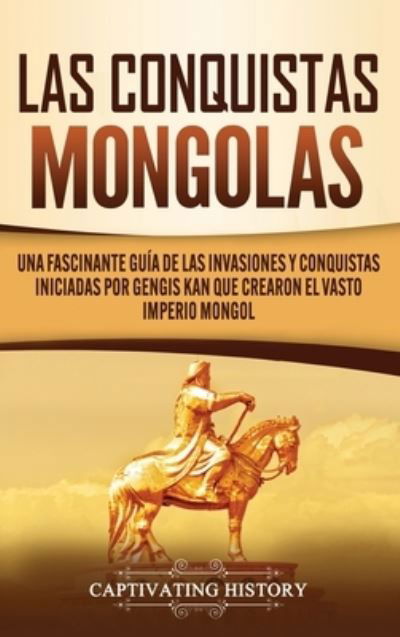 Cover for Captivating History · Las Conquistas Mongolas (Hardcover Book) (2020)