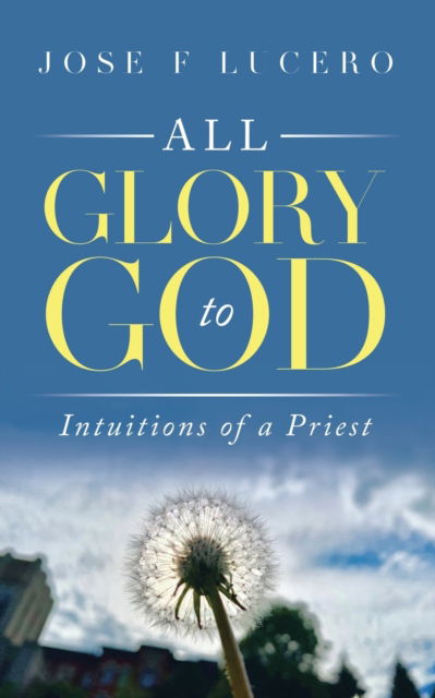 All Glory to God - Jose F. Lucero - Other - Pen Culture Solutions - 9781638121688 - June 2, 2022
