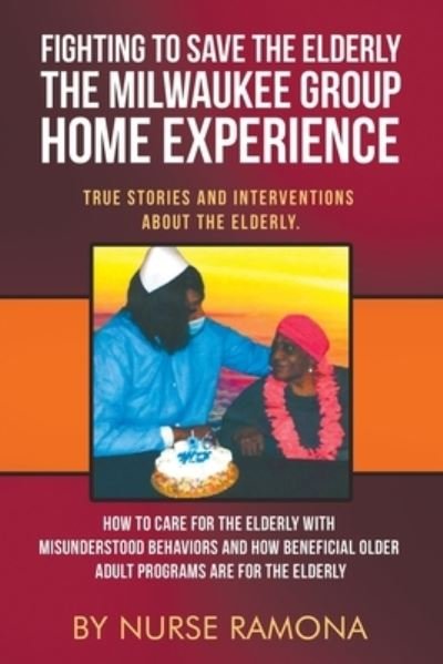Cover for Nurse Ramona · Fighting to Save the Elderly The Milwaukee Group Home Experience: How to Care for the Elderly with Misunderstood Behaviors And How Beneficial Older Adult Programs Are for the Elderly - True Stories and Interventions about the Elderly (Paperback Bog) (2020)