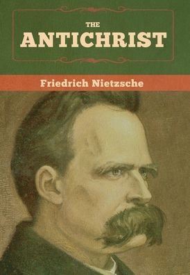 The Antichrist - Friedrich Wilhelm Nietzsche - Livros - Bibliotech Press - 9781647990688 - 22 de fevereiro de 2020