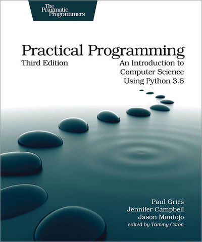 Practical Programming, 3e: An Introduction to Computer Science Using Python 3.6 - Paul Gries - Bøger - Pragmatic Bookshelf - 9781680502688 - 22. februar 2018