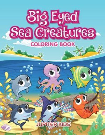 Cover for Jupiter Kids · Big Eyed Sea Creatures Coloring Book (Paperback Book) (2016)