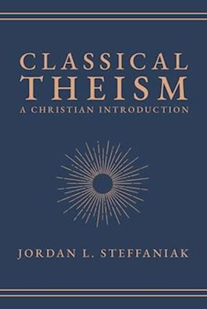 Cover for Jordan L Steffaniak · Classical Theism: A Christian Introduction (Hardcover Book) (2026)