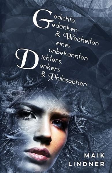 Cover for Maik Lindner · Gedichte, Gedanken &amp; Weisheiten eines unbekannten Dichters, Denkers &amp; Philosophen (Paperback Book) (2019)