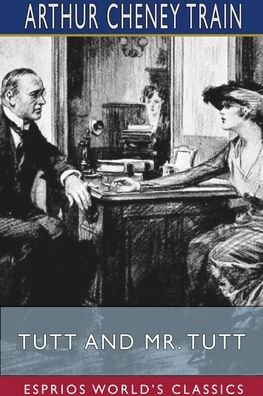 Cover for Arthur Cheney Train · Tutt and Mr. Tutt (Esprios Classics) (Paperback Book) (2024)