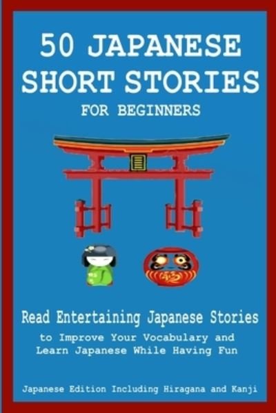 Cover for Christian Tamaka Pedersen · 50 Japanese Stories for Beginners Read Entertaining Japanese Stories to Improve Your Vocabulary and Learn Japanese While Having Fun (Paperback Book) (2020)
