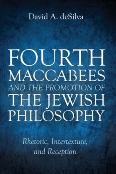 Cover for David A. deSilva · Fourth Maccabees and the Promotion of the Jewish Philosophy (Buch) (2020)