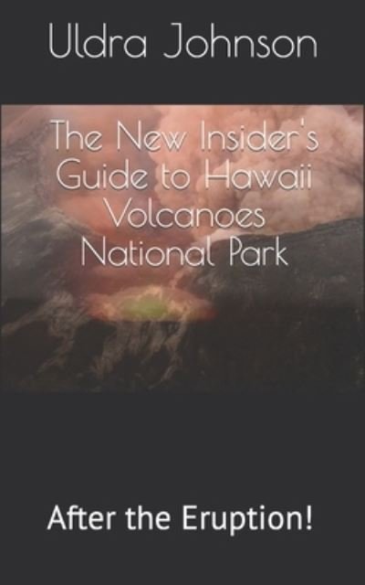 Cover for Uldra Johnson · The New Insider's Guide to Hawaii Volcanoes National Park: After the Eruption! (Taschenbuch) (2018)