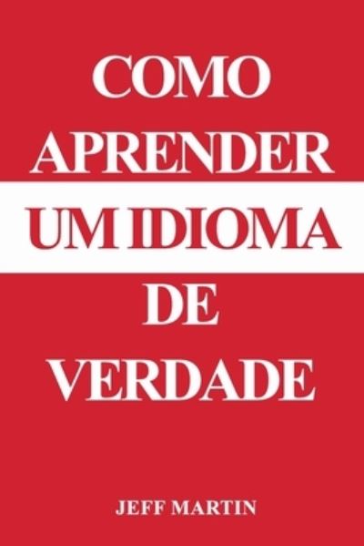 Cover for Jeff Martin · Como Aprender De Verdade Um Idioma (Pocketbok) (2018)