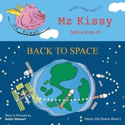 Mz Kissy Tells a Story of Back to Space - Arden Stewart - Libros - Arden - 9781736920688 - 4 de octubre de 2021