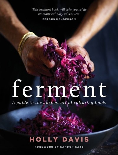 Cover for Holly Davis · Ferment: A Practical Guide to the Ancient Art of Making Cultured Foods (Hardcover Book) (2017)