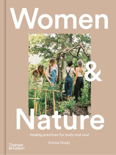 Cover for Emma Drady · Women &amp; Nature: Healing practices for body and soul (Hardcover Book) (2023)