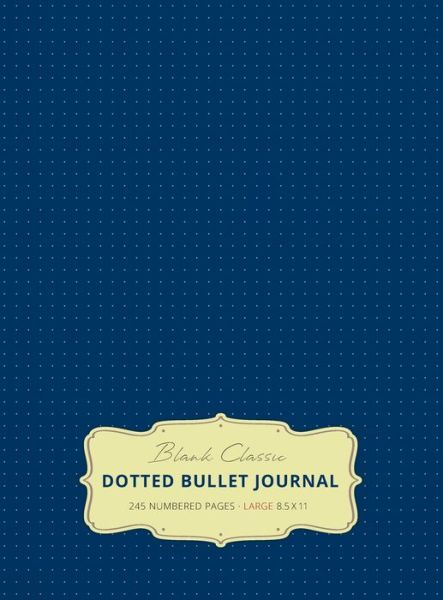 Cover for Blank Classic · Large 8.5 x 11 Dotted Bullet Journal (Royal Blue #8) Hardcover - 245 Numbered Pages (Hardcover Book) [8th Royal Blue edition] (2019)