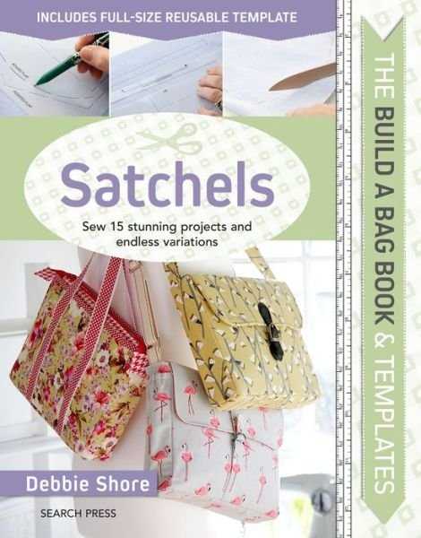 Cover for Debbie Shore · The Build a Bag Book: Satchels: Sew 15 Stunning Projects and Endless Variations - Build a Bag (Hardcover bog) (2019)
