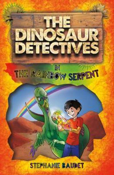 Cover for Stephanie Baudet · The Dinosaur Detectives in The Rainbow Serpent - The Dinosaur Detectives (Paperback Book) (2016)