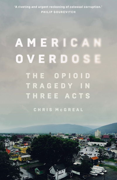 Cover for Chris McGreal · American Overdose: The Opioid Tragedy in Three Acts (Paperback Book) [Main edition] (2018)