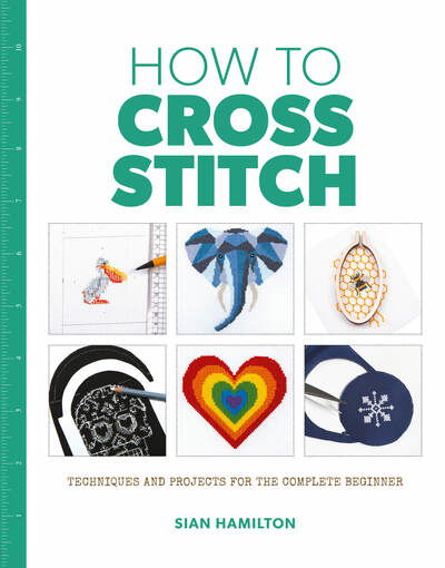 How to Cross Stitch - How To - Sian Hamilton - Boeken - GMC Publications - 9781784945688 - 16 april 2020