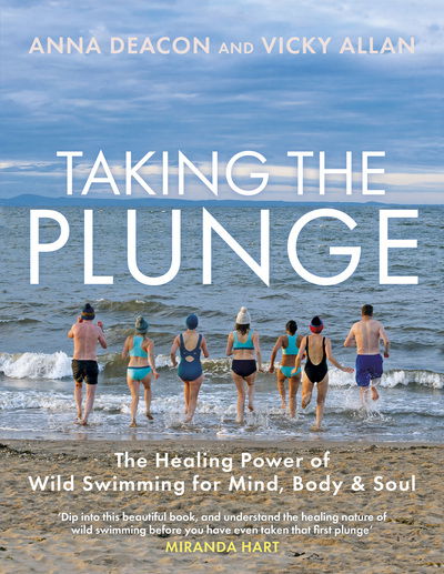 Cover for Anna Deacon · Taking the Plunge: The Healing Power of Wild Swimming for Mind, Body and Soul (Hardcover Book) (2019)