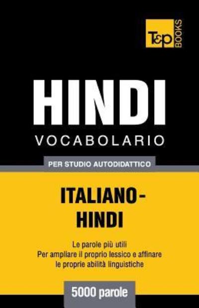 Cover for Andrey Taranov · Vocabolario Italiano-Hindi per studio autodidattico - 5000 parole - Italian Collection (Paperback Book) (2016)
