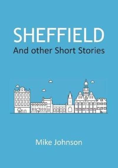 Cover for Mike Johnson · Sheffield: And other Short Stories (Taschenbuch) (2018)