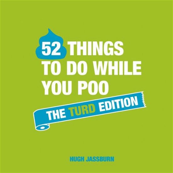 Cover for Hugh Jassburn · 52 Things to Do While You Poo: The Turd Edition (Gebundenes Buch) (2020)