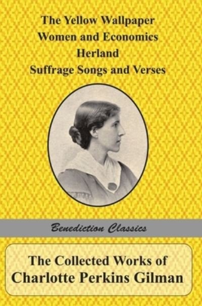 Collected Works of Charlotte Perkins Gilman - Charlotte Perkins Gilman - Bücher - Benediction Classics - 9781789432688 - 23. Juni 2015