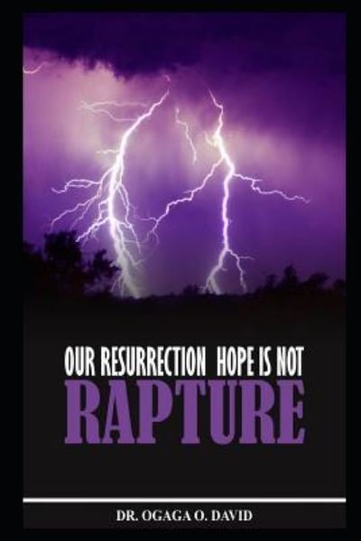 Cover for Ogaga 0. David · Our Resurrection Hope Is Not Rapture (Bok) (2018)