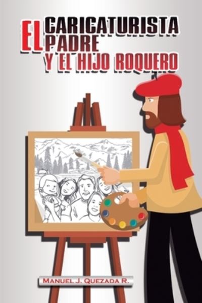 Cover for Manuel J Quezada R · El caricaturista, el padre y el hijo roquero (Paperback Book) (2019)