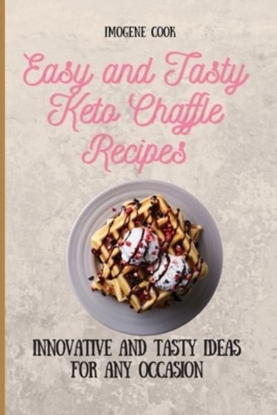 Cover for Imogene Cook · Easy and Tasty Keto Chaffle Recipes (Paperback Bog) (2021)