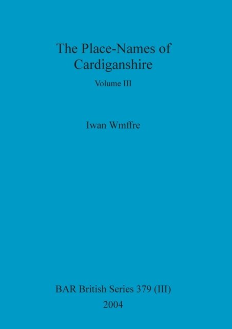 Cover for Iwan Wmffre · The Place-Names of Cardiganshire, Volume III (Taschenbuch) (2004)