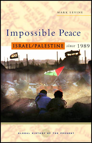 Cover for Mark Levine · Impossible Peace: Israel / Palestine since 1989 - Global History of the Present (Inbunden Bok) (2008)