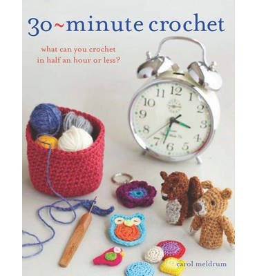 30-Minute Crochet - Carol Meldrum - Bøker - Search Press Ltd - 9781844489688 - 27. august 2013