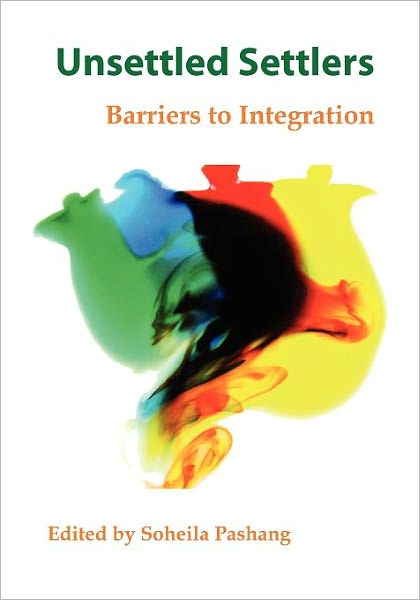 Cover for Soheila Pashang · Unsettled Settlers: Barriers to Integration (Paperback Book) (2012)