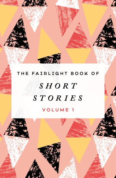 The Fairlight Book of Short Stories: (Volume 1) - V/A - Książki - Fairlight Books - 9781912054688 - 1 października 2020