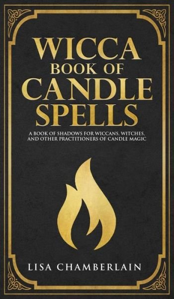 Cover for Lisa Chamberlain · Wicca Book of Candle Spells : A Beginner's Book of Shadows for Wiccans, Witches, and Other Practitioners of Candle Magic (Hardcover Book) (2018)