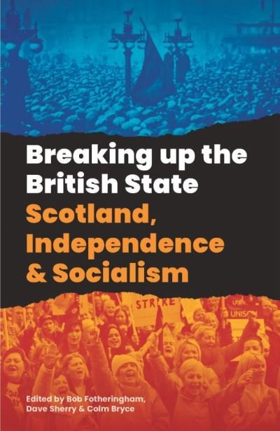 Cover for Breaking Up the British State: Scotland, Independence and Socialism (Pocketbok) (2021)