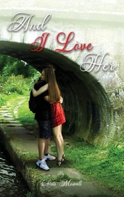 Chris Mowatt · And I Love Her (Hardcover Book) (2021)